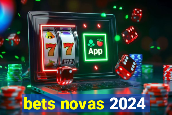 bets novas 2024